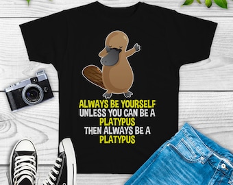 Always be Yourself Unless You can be a Platypus Shirt, Platypus Lovers, Platypus Gifts, Tank Top, Sweatshirt, Hoodie, Platypus TShirt