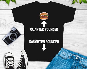 Quarter Pounder Daughter Pounder Shirt, creative, dark, humor, funny, Men's, classic, tee, burger
