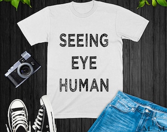 Seeing Eye Human Shirt, blind dog owner, pet, rescue, sweatshirt, hoodie, tank top, gifts, birthday party theme