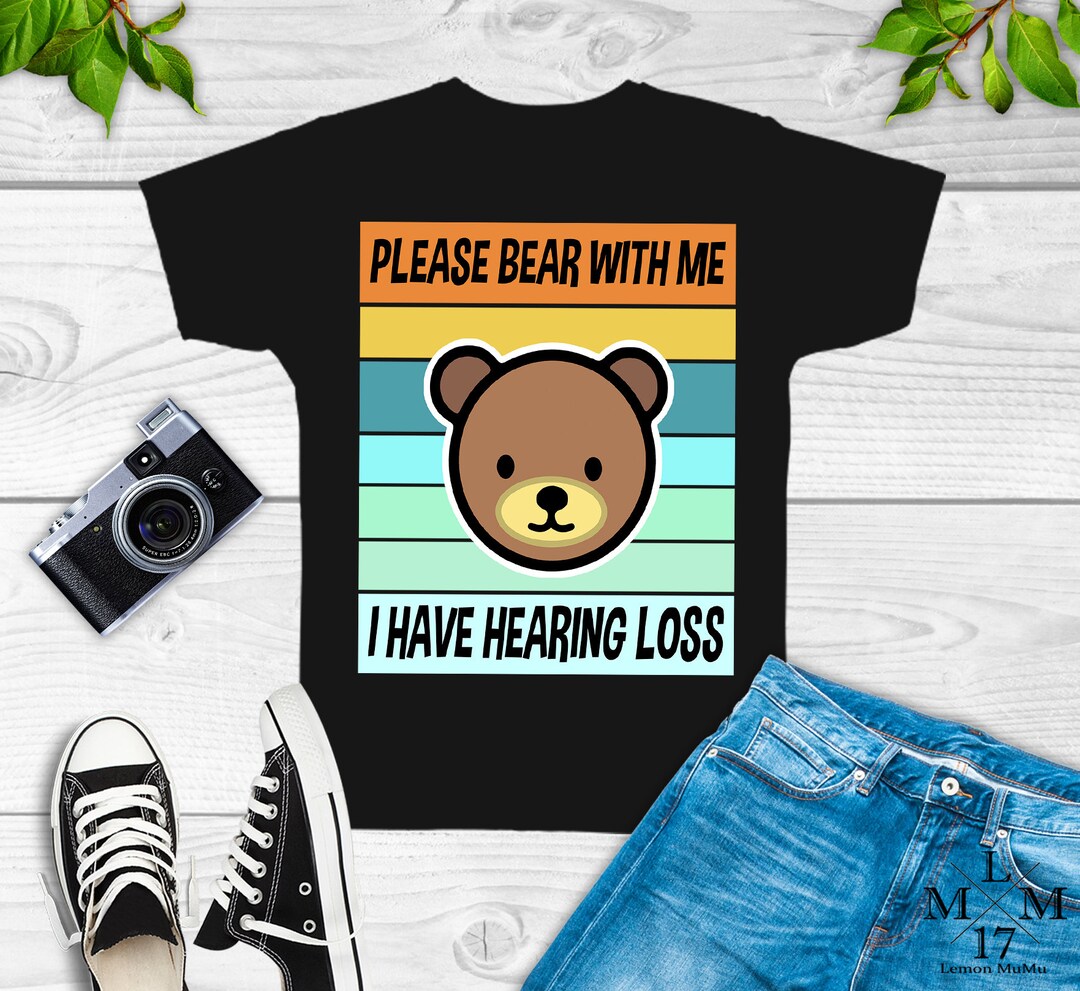 Please Bear With Me Hearing Loss Shirt, Hearing Impaired Aid,deaf One