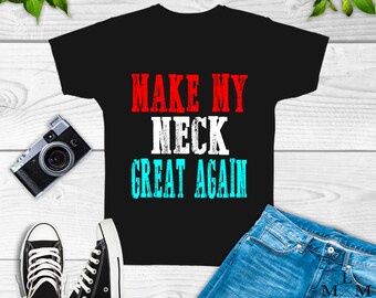Make Neck Great Again Shirt, replacement, joint, surgery, get well soon, custom, sweatshirt, hoodie, tank top, gifts, post op