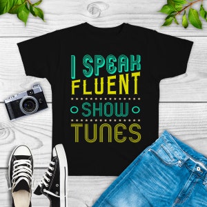 I Speak Fluent Show Tunes, Theatre Shirt, theater, actor, broadway, singing, gifts, musical, theater, sweatshirt, hoodie, tank top
