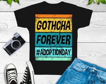 Gothcha Forever Shirt, Adoption Day Shirt, Gotcha Day Shirt, Adoption Day Tee,Adoption Shirt, Gift for Her,Loved Adoption Shirt