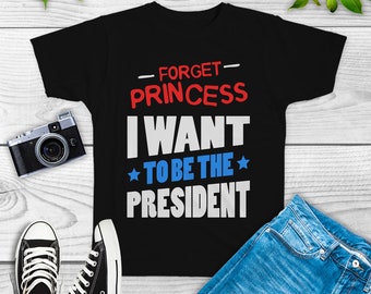 Forget Princess I Want To Be President shirt, president gifts, women belong in the whitehouse shirt, future president baby bodysuit
