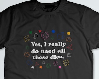 Oui, j'ai vraiment besoin de tous ces dés | Chemise de jeu de société pour cette personne avec beaucoup de dés | T-shirt unisexe à manches courtes