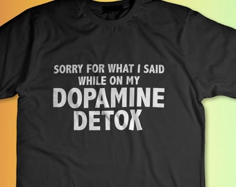 Désolé pour ce que j'ai dit pendant ma cure de désintoxication de la dopamine - T-shirt unisexe à manches courtes pour survivants de la désintoxication de la dopamine