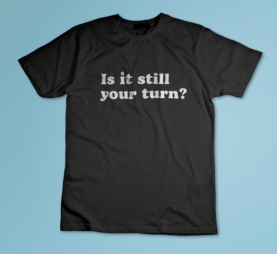 Is it still your turn? Funny Board Game shirt with meeple design for the impatient gamer | Short-Sleeve Unisex T-Shirt