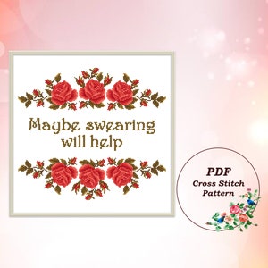 Maybe Swearing Will Help - Modern Cross Stitch Pattern PDF Snarky Sassy Subversive Quote Red Roses Embroidery Design Instant Download #204