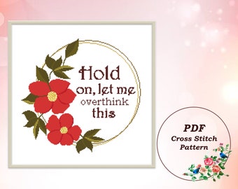Hold on, Let Me Overthink This - Modern Cross Stitch Pattern PDF Funny Subversive Quote Counted Cross Stitch Chart Instant Download #162