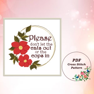 Please Don&#39;t Let the Cats Out Or the Cops in Cross Stitch Pattern PDF Modern Snarky Subversive Quote Floral Wreath Instant Download #161