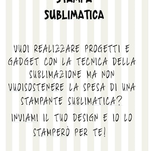Puede incluir: Un fondo a rayas con texto negro que dice "SERVIZIO STAMPA SUBLIMATICA" y "VUOI REALIZZARE PROGETTI E GADGET CON LA TECNICA DELLA SUBLIMAZIONE MA NON VUOISOSTENERE LA SPESA DI UNA STAMPANTE SUBLIMATICA? INVIAMI IL TUO DESIGN E 10 10 STAMPER&Ograve; PER TE!"
