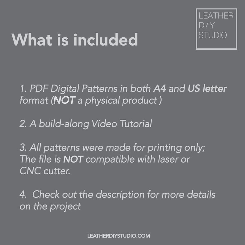 Puede incluir: Un fondo gris con texto blanco que dice "What is included" y enumera lo siguiente: 1. Patrones digitales PDF en formato A4 y carta de EE. UU. (NO un producto f&iacute;sico) 2. Un tutorial en video para construir 3. Todos los patrones se hicieron solo para imprimir; El archivo NO es compatible con l&aacute;ser o cortador CNC. 4. Consulte la descripci&oacute;n para obtener m&aacute;s detalles sobre el proyecto. El texto "LEATHERDIYSTUDIO.COM" est&aacute; en la parte inferior de la imagen.