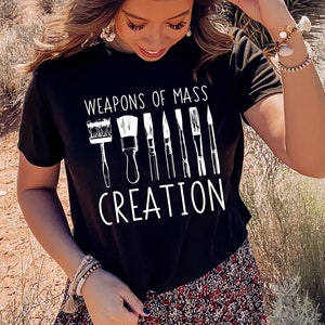 Weapons Of Mass Creation |  Artist Gifts | Art Teacher Appreciation | Painter Gift | Gift For Artist | Cute Art Shirt | Art Pun T-Shirt