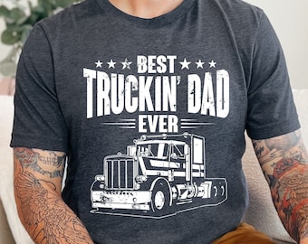 Best Truckin Dad Ever T-Shirt | Fathers Day | Truck Driver Gift | Trucker Dad | Trucker Gift | Semi Truck Driver | Gifts For Dad | Proud Dad
