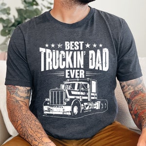 Best Truckin Dad Ever T-Shirt | Fathers Day | Truck Driver Gift | Trucker Dad | Trucker Gift | Semi Truck Driver | Gifts For Dad | Proud Dad