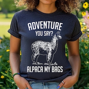 Adventure You Say Alpaca My Bags | Vacation Shirt | Funny Family Vacation Tee | Travel Gifts | Cute Alpaca | World Travel | Adventurer Gift