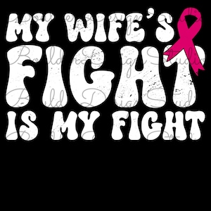 My Wife&#39;s Fight Is My Fight Distressed PNG | Breast Cancer Awareness and Support | Pink Ribbon | Digital Instant Download Only