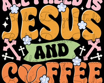 Todo lo que necesito es Jesús y café PNG angustiado / Lindo diseño religioso / Diseño colorido / Jesús y café / Descarga digital instantánea únicamente