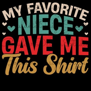 My Favorite Niece Gave Me This Shirt Distressed PNG | Funny Uncle | Gift For Uncle | Favorite Niece | Digital Instant Download Only