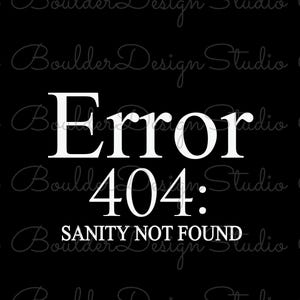 Error 404: No se encontró la cordura PNG / Programador informático nerd divertido / Humor sobre salud mental / Solo descarga digital instantánea