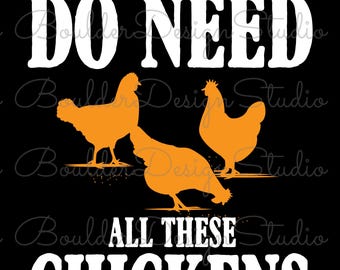 Yes, I Really Do Need All These Chickens PNG | Funny Egg Farm | Funny Chicken Owner | Digital Instant Download Only