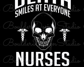Death Smiles At Everyone Nurses Smile Back PNG | Funny Medical Practitioner | Dark Humor | Digital Instant Download Only