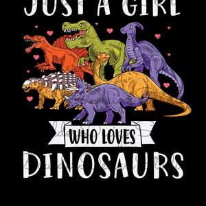 Just A Girl Who Loves Dinosaurs PNG | Tyrannosaurus Rex | Dinosaur Lover | Gift For Her | Digital Instant Download Only