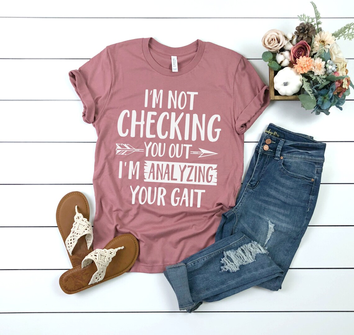 I'm Not Checking You Out I'm Analyzing Your Gait Etsy