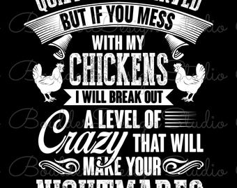 If You Mess With My Chickens I Will Break Out A Level Of Crazy Distressed PNG | Funny Chicken Owner | Digital Instant Download Only