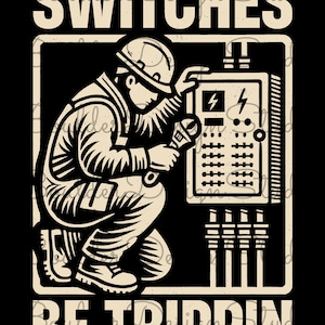 May include: A black and white illustration of an electrician working on a fuse box. The electrician is wearing a hard hat and is holding a wrench. The text "SWITCHES BE TRIPPIN" is below the illustration.