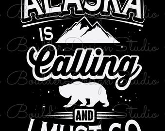 Alaska Is Calling And I Must Go PNG | World Travel Adventure | Vacation Nature Lover | Digital Instant Download Only
