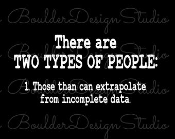 There Are Two Types Of People 1 Those Than Can Extrapolate From Incomplete Data PNG | Digital Instant Download Only