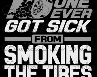 No One Ever Got Sick From Smoking The Tires PNG | Car Lover | Funny Drag Racing | Digital Instant Download Only