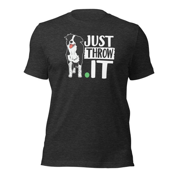 Just Throw It Funny Play Fetch Border Collie Short-Sleeve Unisex T-Shirt