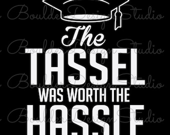 The Tassel Was Worth The Hassle PNG | Funny Graduation | Cute Graduation Quote | Graduation Cap Graphic | Digital Instant Download Only