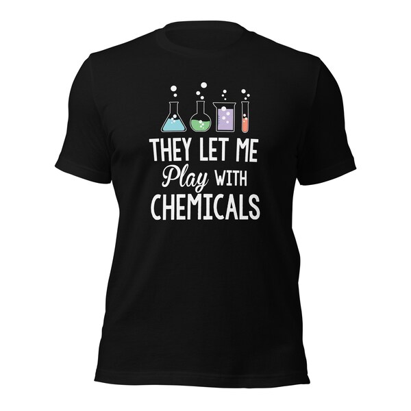 They Let Me Play With Chemicals | Funny Science Teacher | Chemical Reaction | Organic Chemistry | Teacher Gift | Teacher Appreciation TShirt