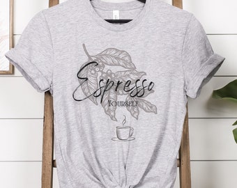 Cute Coffee Tee ǀ Espresso Yourself T-Shirt ǀ Coffee Lovers ǀ Barista Shirt ǀ Coffee Clothing