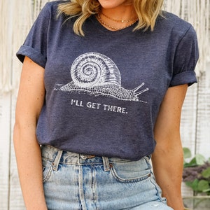 I'll Get There Shirt ǀ Motivational Snail ǀ T-Shirt for Gardener ǀ Student ǀ Boss