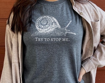 Funny Snail T-Shirt: Inspirational Tee, Try To Stop Me
