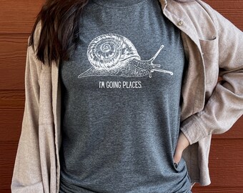 Funny Snail T-shirt: Motivational Tee, I'm Going Places
