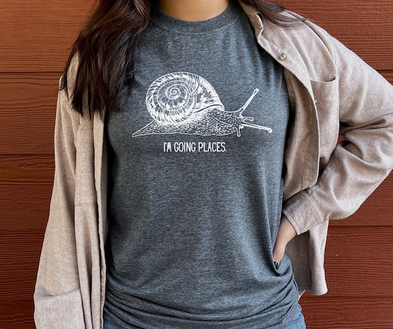 Funny Snail T-shirt: Motivational Tee, I'm Going Places