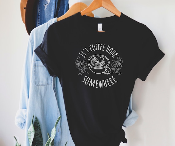 Coffee T-shirt ǀ Coffee Cup Tee ǀ Coffee Mug ǀ Espresso T-shirt ǀ It's Coffee Hour Somewhere Shirt