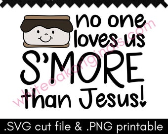 No One Loves Us S'More than Jesus cut file & PNG printable