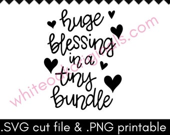 Huge Blessing in a Tiny Bundle, baby SVG cut file & PNG printable