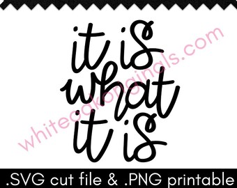 It Is What It Is cut file & PNG printable