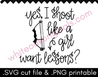 Yes I Shoot Like a Girl SVG cut file & PNG printable