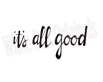 It S All Good Svg Etsy