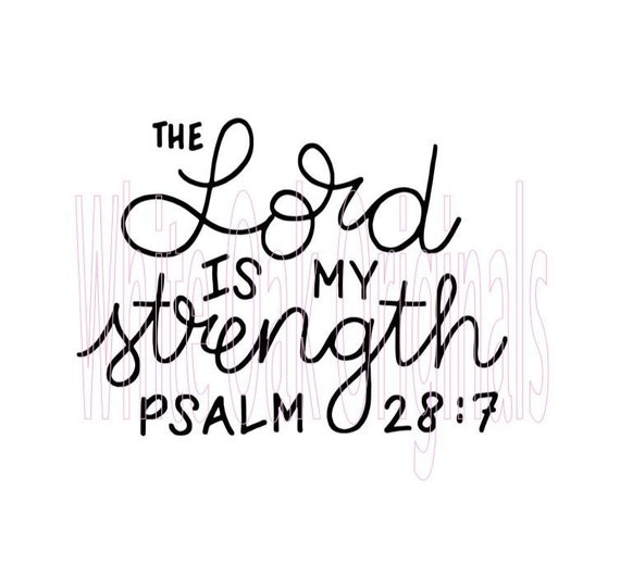 Psalm 28 7 The Lord Is My Strength Bible Verse Svg Etsy