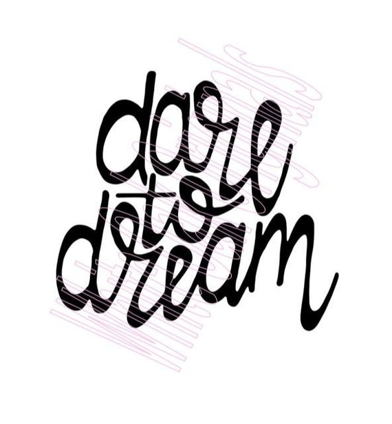 Free Free 294 Dare To Dream Svg SVG PNG EPS DXF File