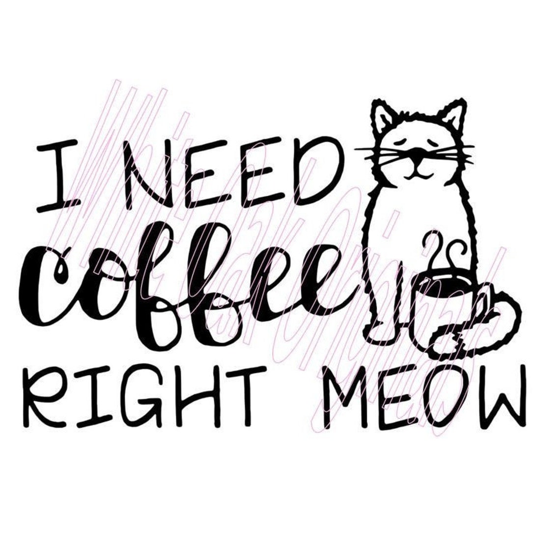 I Need Coffee Right MEOW Cat and Coffee Svg Cut File & Jpg | Etsy